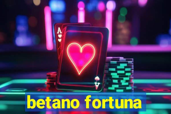 betano fortuna